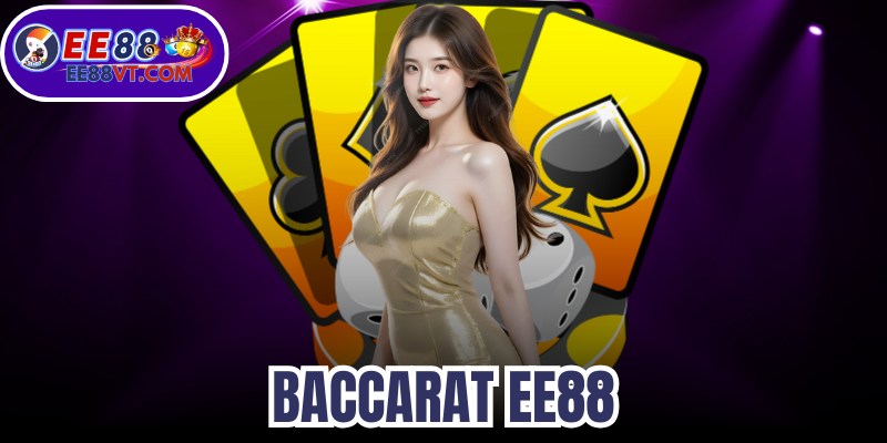 Baccarat EE88 - Siêu Phẩm Casino Trực Tuyến Độc Đáo Nhất 1 Baccarat EE88