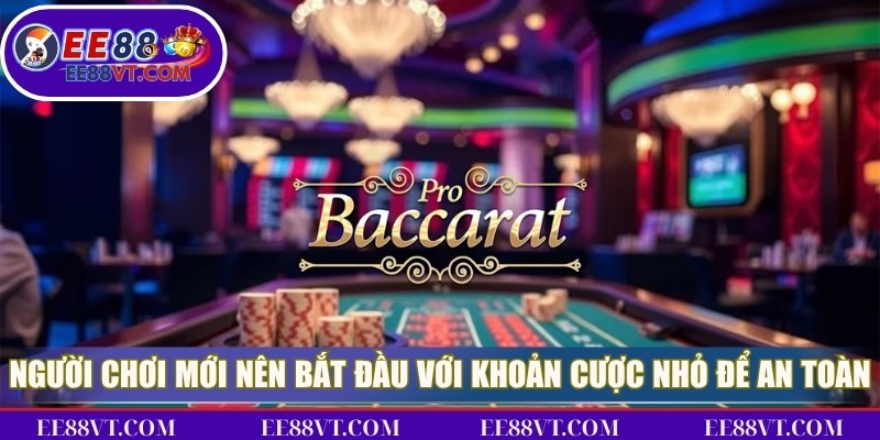 Người chơi mới nên bắt đầu với những khoản cược nhỏ để an toàn