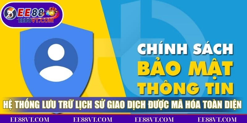 Chính Sách Bảo Mật EE88 - Cam Kết Cá Cược Luôn An Toàn 3 Hệ thống lưu trữ lịch sử giao dịch được mã hóa toàn diện 100%