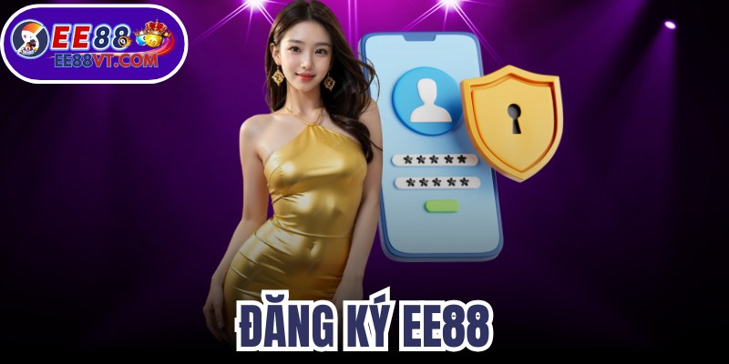 Đăng Ký EE88 - Trải Nghiệm Ngay Với Tư Cách Thành Viên 1 Đăng Ký EE88