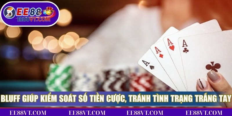 Kinh Nghiệm Bluff, Đọc Tâm Lý Đối Thủ Chính Xác Nhất 3 Bluff giúp bạn kiểm soát số tiền cược, tránh tình trạng trắng tay