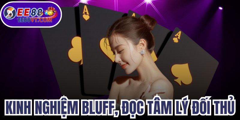 Kinh Nghiệm Bluff, Đọc Tâm Lý Đối Thủ Chính Xác Nhất 1 Kinh Nghiệm Bluff, Đọc Tâm Lý Đối Thủ