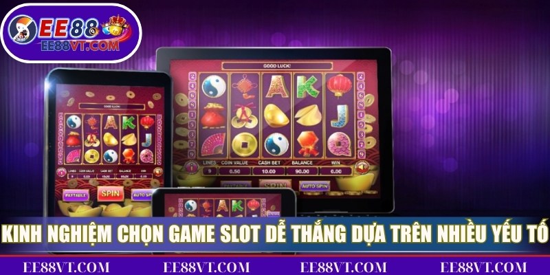 Kinh nghiệm chọn game slot dễ thắng dựa trên nhiều yếu tố