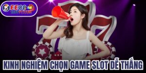 Kinh Nghiệm Chọn Game Slot Dễ Thắng
