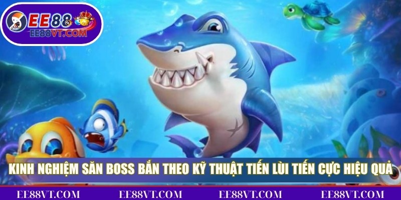 Kinh Nghiệm Săn Boss Thắng Lớn, Kiếm Thưởng Khủng 4 Kinh nghiệm săn boss bắn theo kỹ thuật tiến lùi tiến cực kỳ hiệu quả