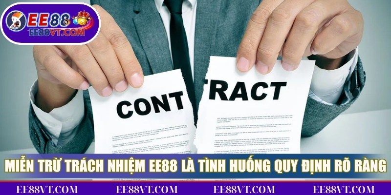 Miễn trừ trách nhiệm EE88 là những tình huống quy định rõ ràng