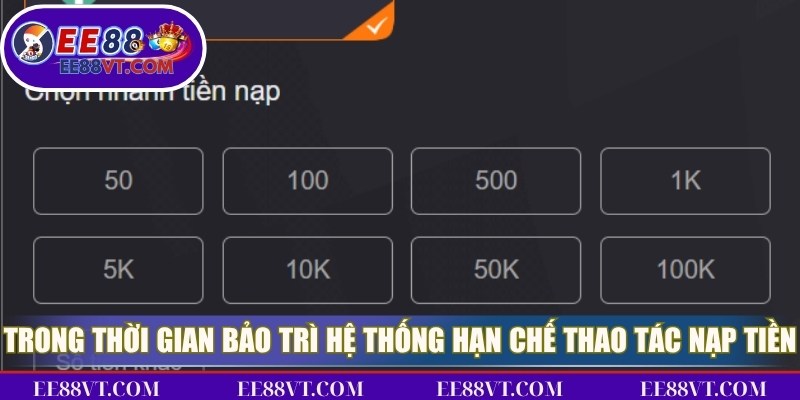 Nạp Tiền EE88 - Chi Tiết Từng Bước Giao Dịch Nhanh Chóng 4 Trong thời gian bảo trì của hệ thống hạn chế thao tác nạp tiền