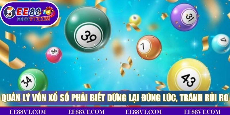 Quản Lý Vốn Khi Chơi Xổ Số Online Thông Minh, An Toàn 4 Quản lý vốn xổ số phải biết dừng lại đúng lúc, tránh mọi rủi ro