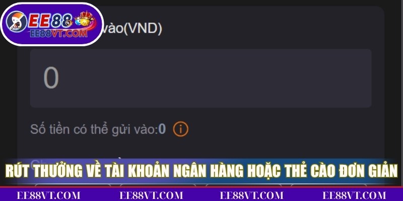 Rút Tiền EE88 - Giao Dịch Đổi Thưởng Đơn Giản Và Tiện Lợi 3 Rút thưởng chuẩn về tài khoản ngân hàng hoặc thẻ cào đơn giản