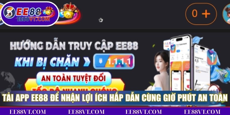 Tải App EE88 - Cài Ứng Dụng Tiện Lợi Trên Mọi Thiết Bị 3 Tải app EE88 để nhận vô vàn lợi ích hấp dẫn cùng giờ phút chơi an toàn