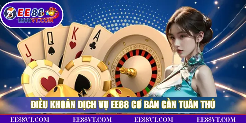 Điều khoản dịch vụ EE88 cơ bản cần tuân thủ